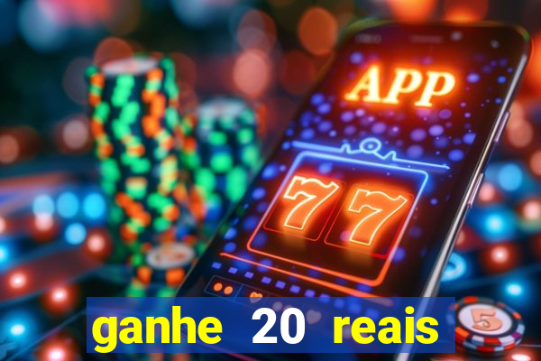 ganhe 20 reais para apostar cassino